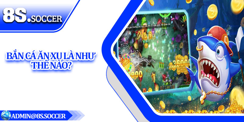 Bắn cá ăn xu là như thế nào?