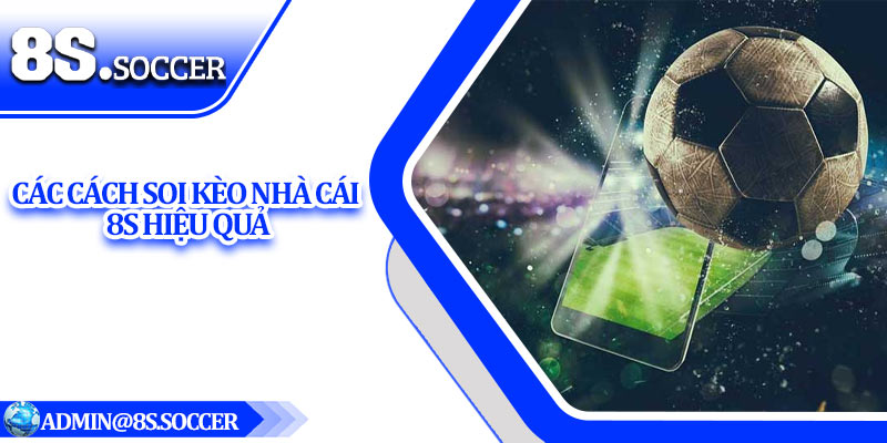 Các cách soi kèo nhà cái 8S hiệu quả
