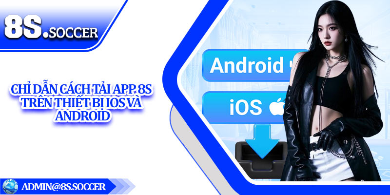 Chỉ dẫn cách tải app 8S trên thiết bị iOS và Android