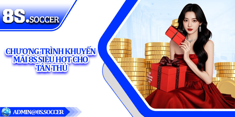 Chương trình khuyến mãi 8S siêu hot cho tân thủ