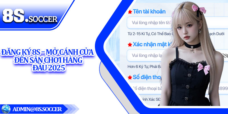 Đăng Ký 8S – Mở Cánh Cửa Đến Sân Chơi Hàng Đầu 2025