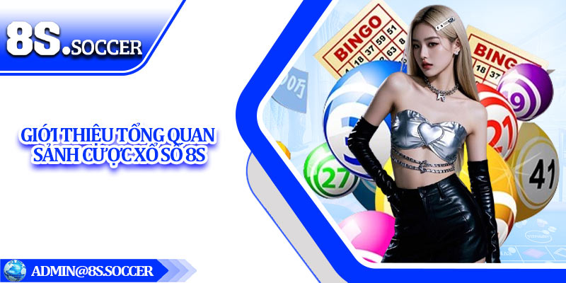 Giới thiệu tổng quan sảnh cược xổ số 8S