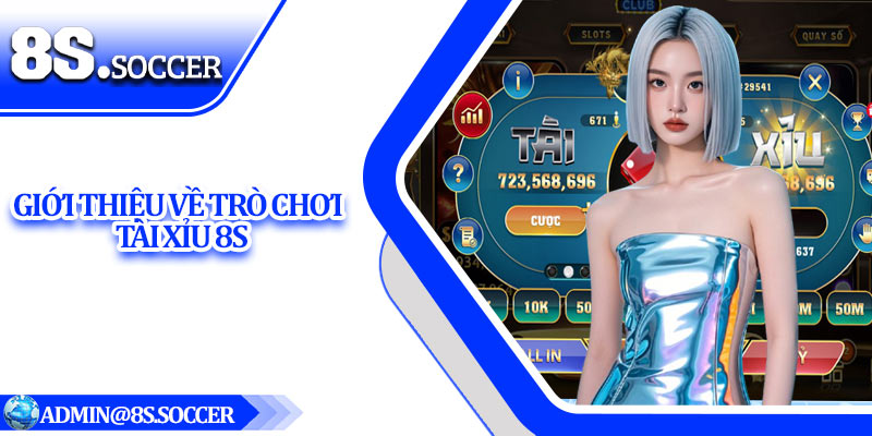 Giới thiệu về trò chơi tài xỉu 8S