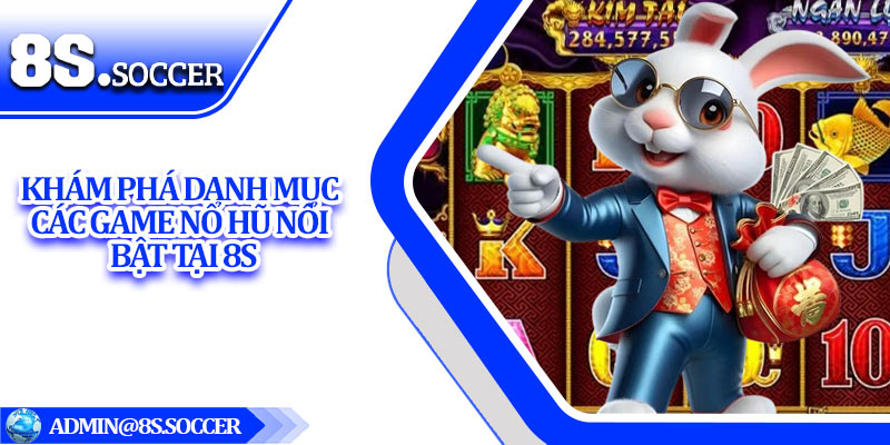 Khám phá danh mục các game nổ hũ nổi bật tại 8S