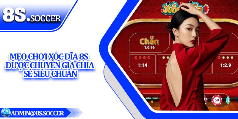 Mẹo chơi xóc dĩa 8S được chuyên gia chia sẻ siêu chuẩn