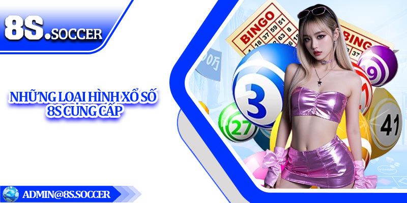 Những loại hình xổ số 8S cung cấp