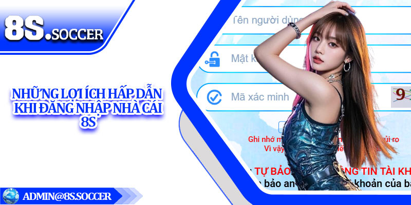 Những lợi ích hấp dẫn khi đăng nhập nhà cái 8S