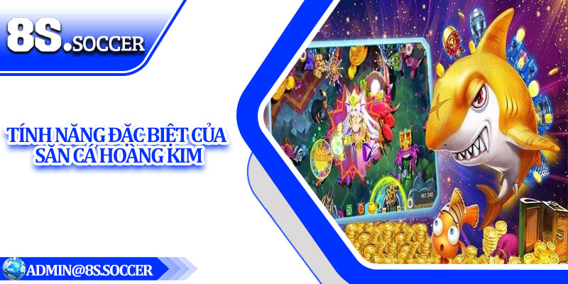 Tính năng đặc biệt của săn cá hoàng kim