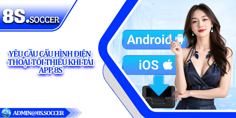 Yêu cầu cấu hình điện thoại tối thiểu khi tải app 8S